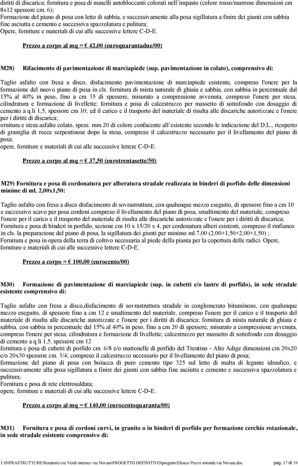 forniture e materiali di cui alle successive lettere C-D-E. Prezzo a corpo al mq = 42,00 (euroquarantadue/00) M28) Rifacimento di pavimentazione di marciapiede (sup.