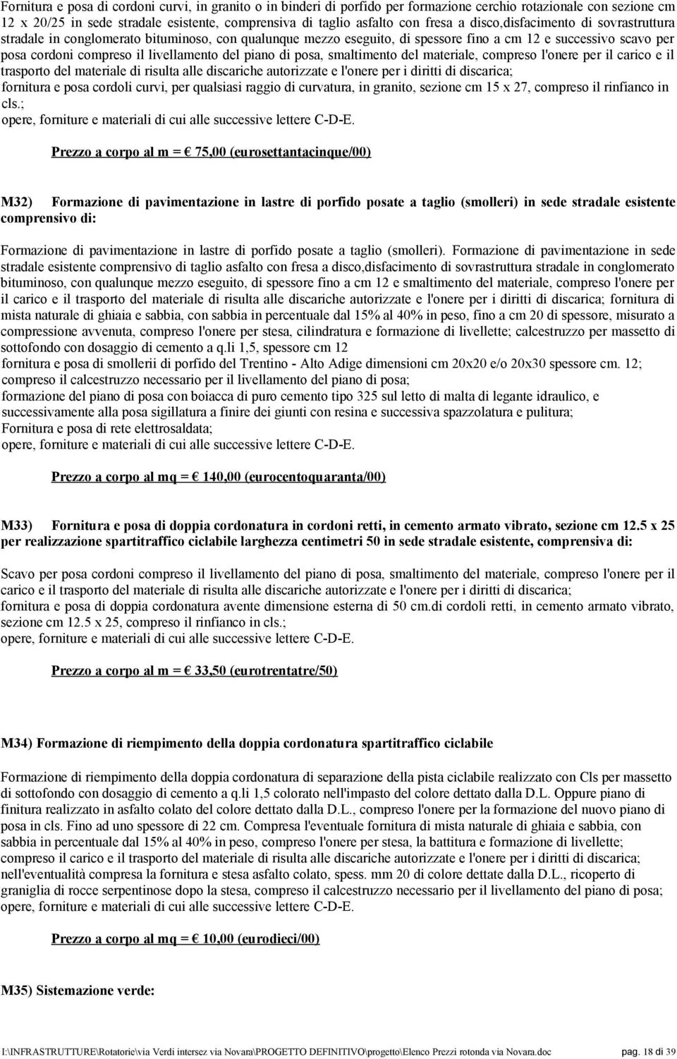 piano di posa, smaltimento del materiale, compreso l'onere per il carico e il trasporto del materiale di risulta alle discariche autorizzate e l'onere per i diritti di discarica; fornitura e posa