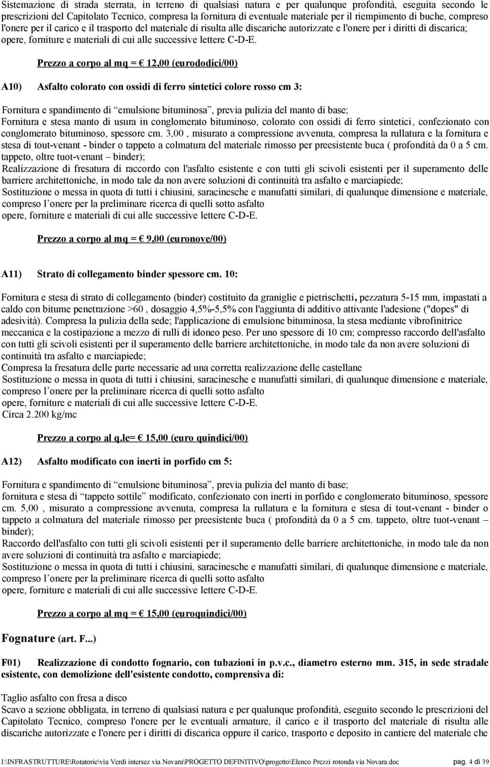 (eurododici/00) A10) Asfalto colorato con ossidi di ferro sintetici colore rosso cm 3: Fornitura e spandimento di emulsione bituminosa, previa pulizia del manto di base; Fornitura e stesa manto di