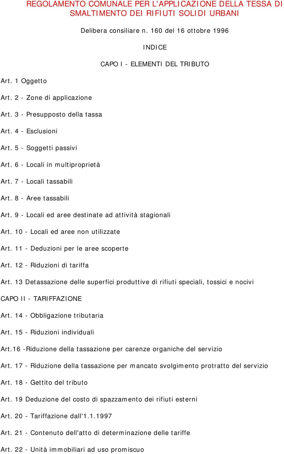 9 - Locali ed aree destinate ad attività stagionali Art. 10 - Locali ed aree non utilizzate Art. 11 - Deduzioni per le aree scoperte Art. 12 - Riduzioni di tariffa Art.