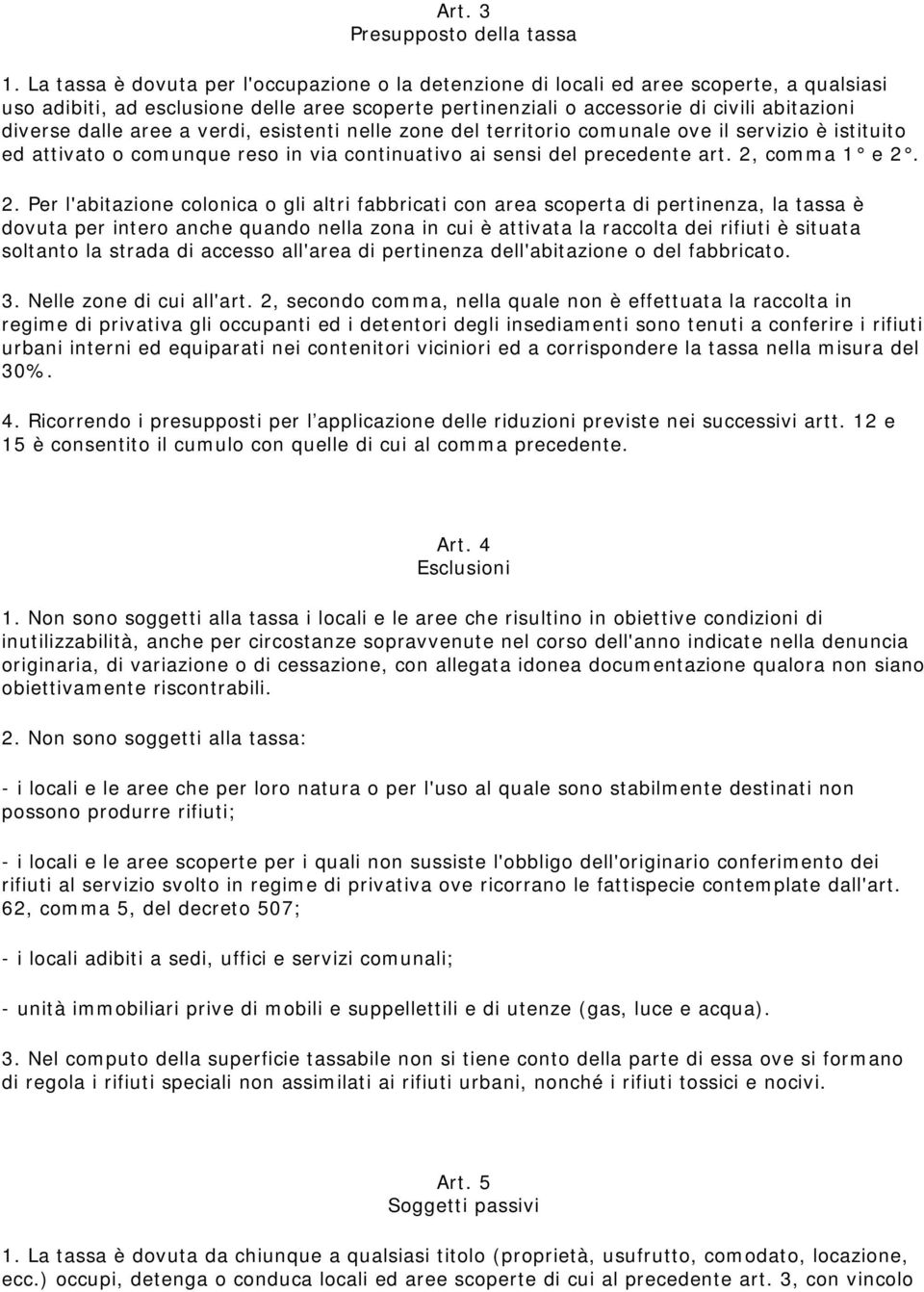 dalle aree a verdi, esistenti nelle zone del territorio comunale ove il servizio è istituito ed attivato o comunque reso in via continuativo ai sensi del precedente art. 2,