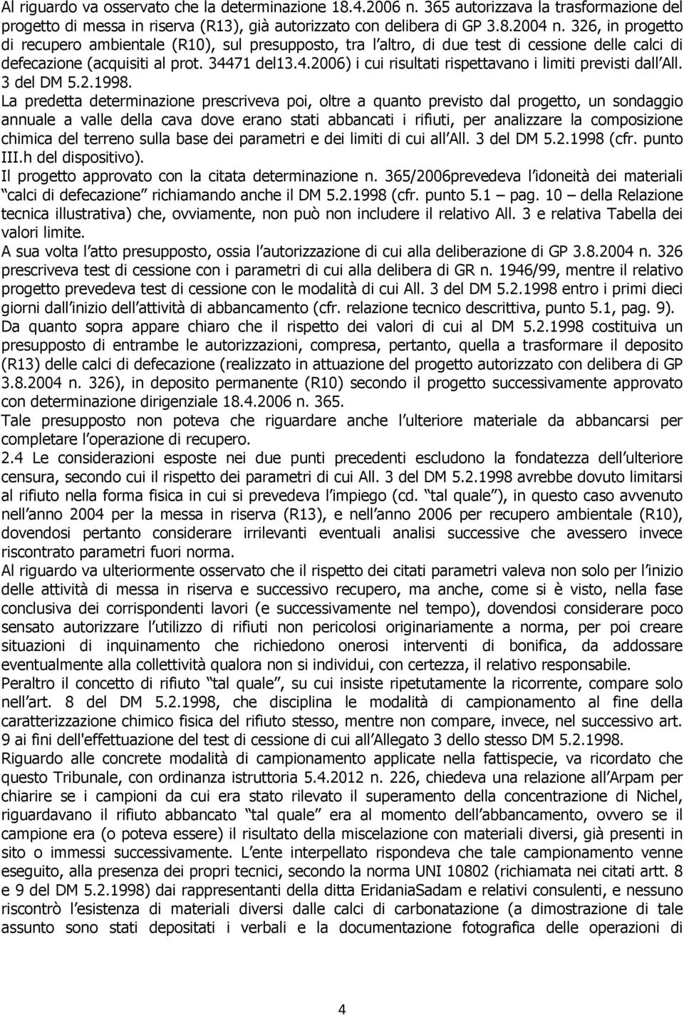 71 del13.4.2006) i cui risultati rispettavano i limiti previsti dall All. 3 del DM 5.2.1998.