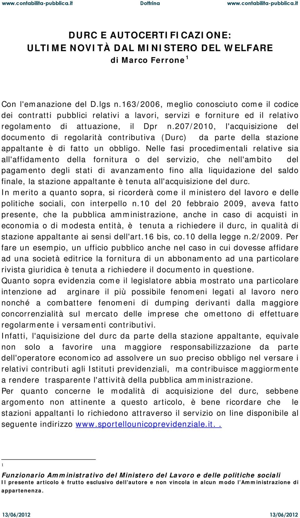 207/2010, l'acquisizione del documento di regolarità contributiva (Durc) da parte della stazione appaltante è di fatto un obbligo.