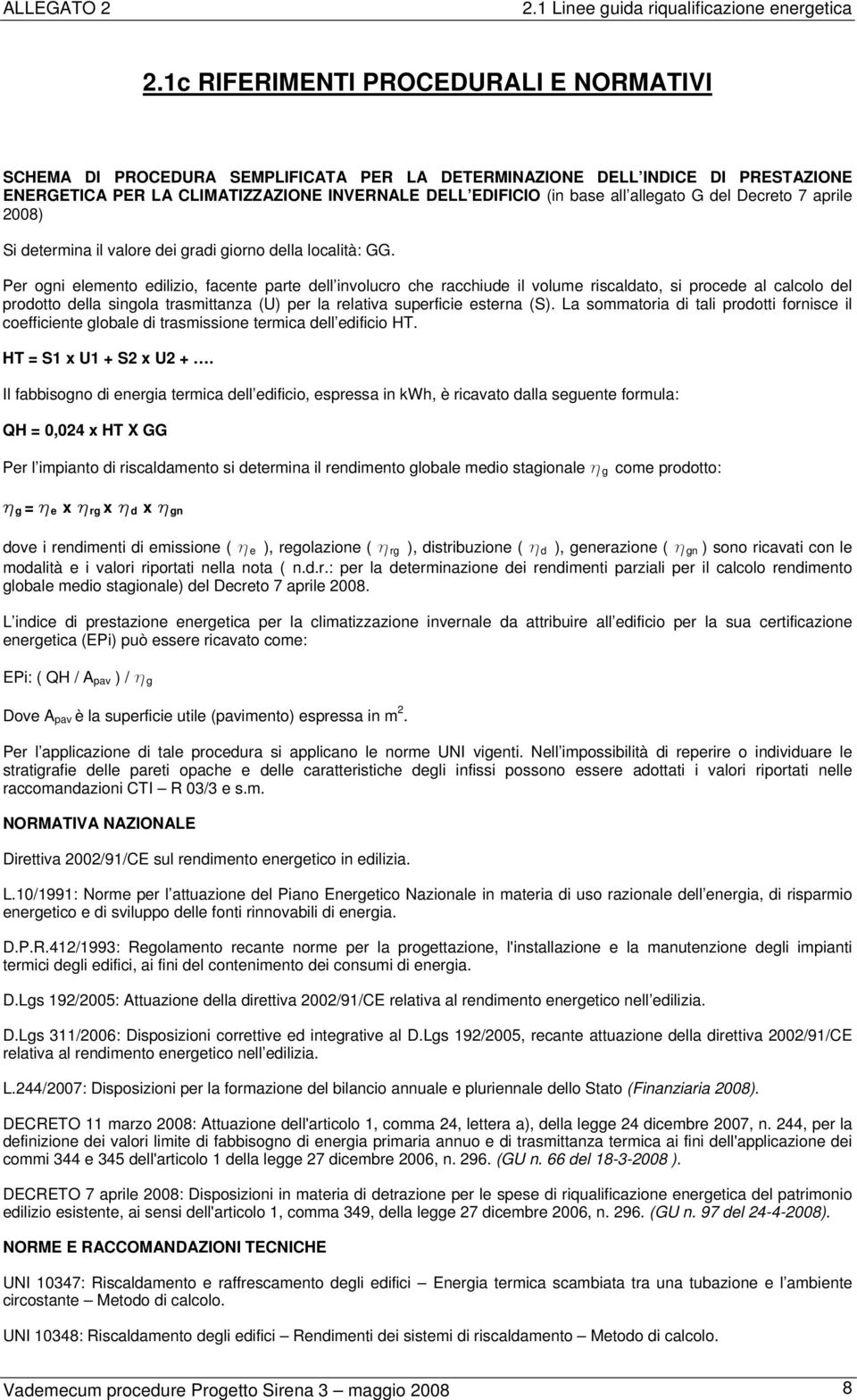 allegato G del Decreto 7 aprile 2008) Si determina il valore dei gradi giorno della località: GG.