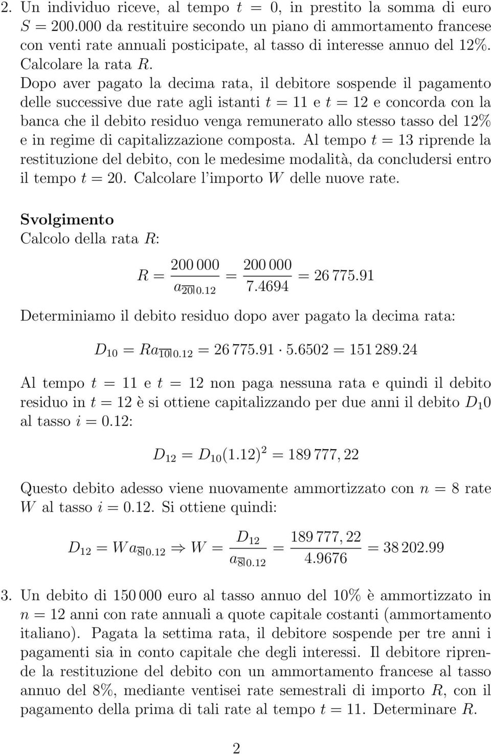 Dopo aver pagato la decima rata, il debitore sospende il pagamento delle successive due rate agli istanti t 11 e t 1 e concorda con la banca che il debito residuo venga remunerato allo stesso tasso