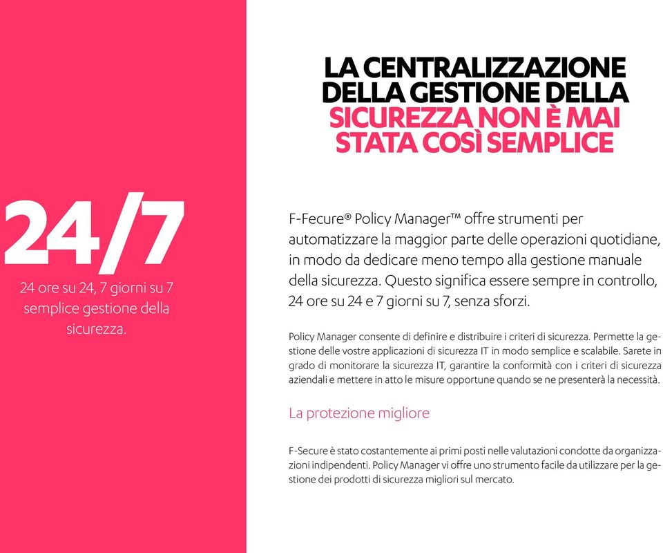 dedicare meno tempo alla gestione manuale della sicurezza. Questo significa essere sempre in controllo, 24 ore su 24 e 7 giorni su 7, senza sforzi.