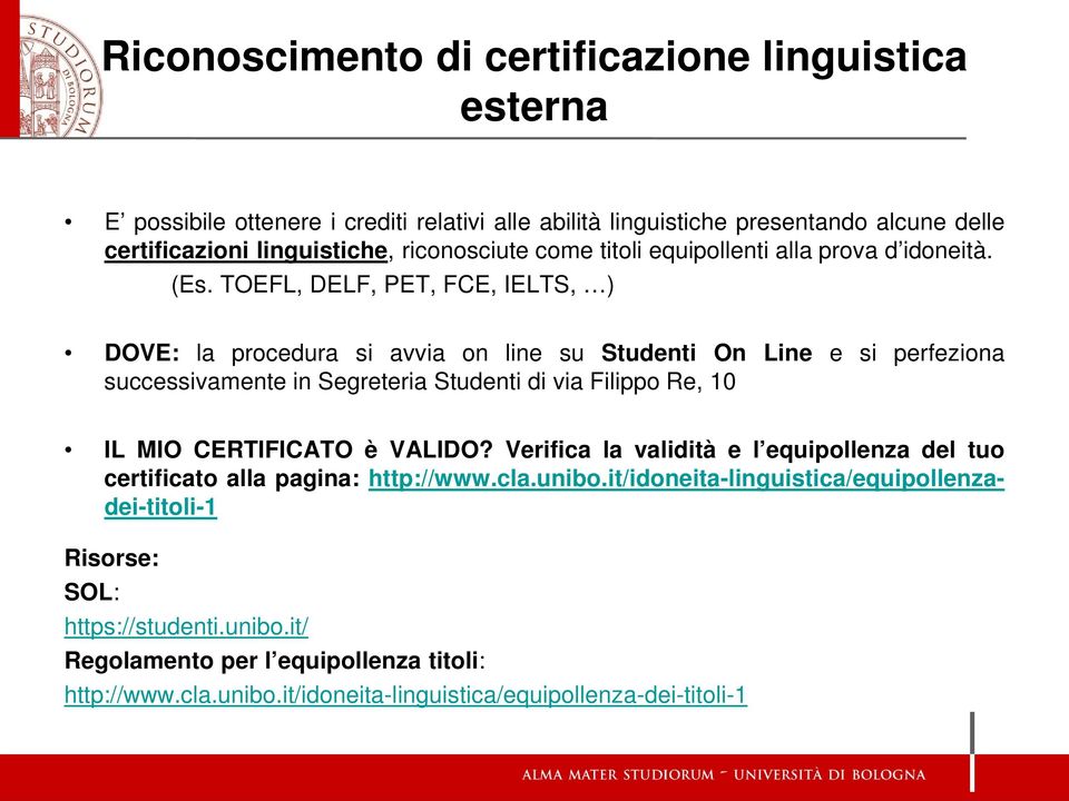 TOEFL, DELF, PET, FCE, IELTS, ) DOVE: la procedura si avvia on line su Studenti On Line e si perfeziona successivamente in Segreteria Studenti di via Filippo Re, 10 IL MIO