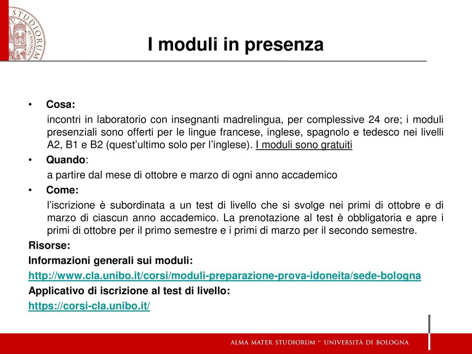 I moduli sono gratuiti Quando: a partire dal mese di ottobre e marzo di ogni anno accademico Come: l iscrizione è subordinata a un test di livello che si svolge nei primi di ottobre e di marzo di