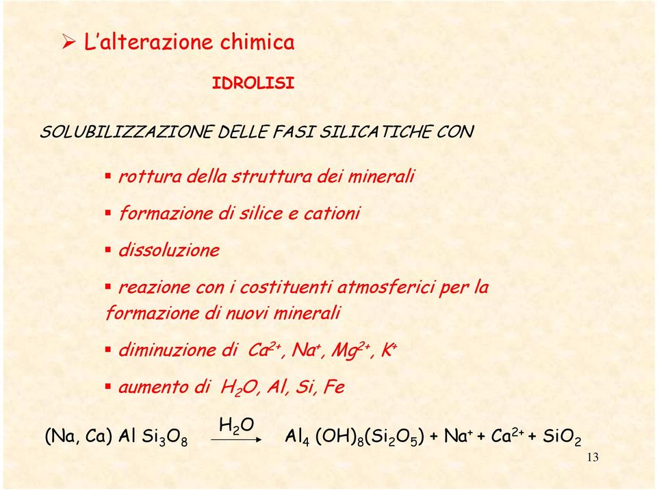 atmosferici per la formazione di nuovi minerali diminuzione di Ca 2+, Na +, Mg 2+, K +