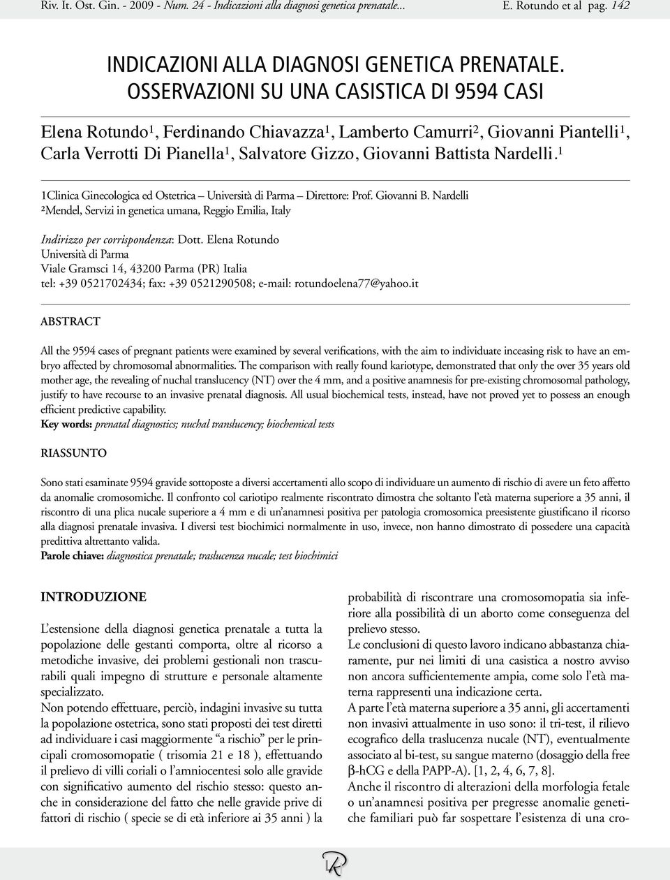 ¹ 1Clinica Ginecologica ed Ostetrica Università di Parma Direttore: Prof. Giovanni B. Nardelli ²Mendel, Servizi in genetica umana, Reggio Emilia, Italy Indirizzo per corrispondenza: Dott.