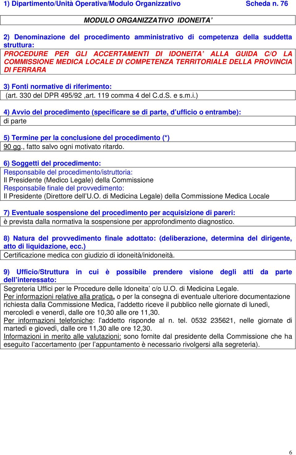 330 del DPR 495/92,art. 119 comma 4 del C.d.S. e s.m.i.) 90 gg., fatto salvo ogni motivato ritardo.