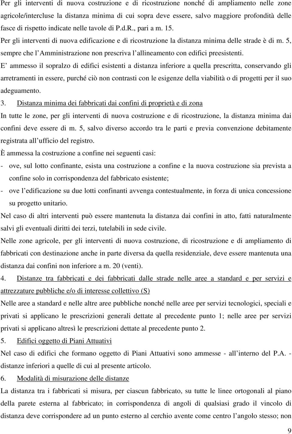 5, sempre che l Amministrazione non prescriva l allineamento con edifici preesistenti.