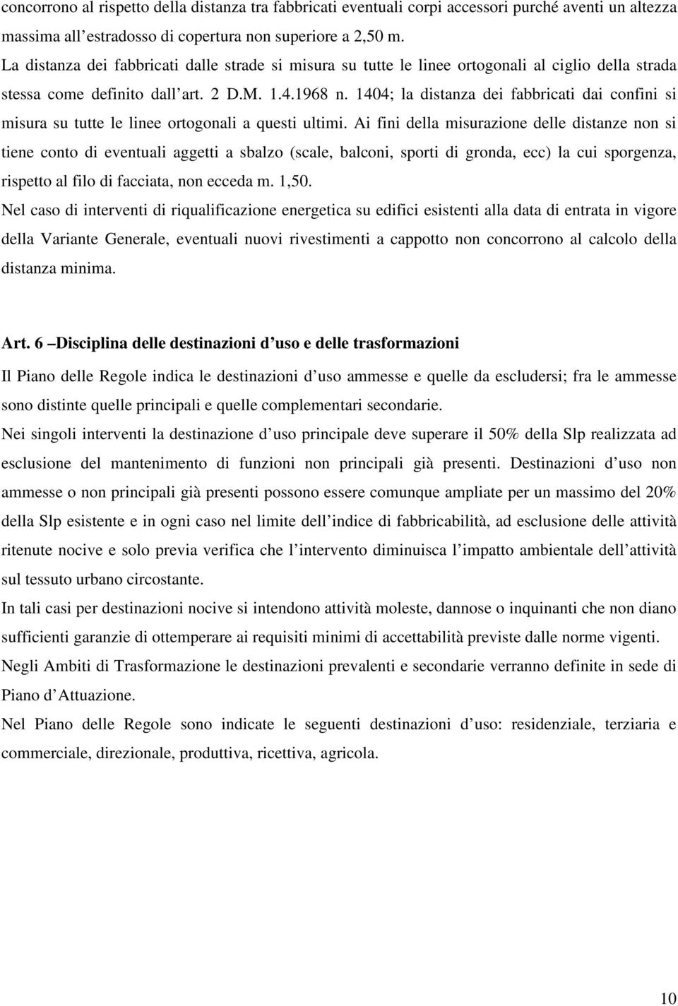 1404; la distanza dei fabbricati dai confini si misura su tutte le linee ortogonali a questi ultimi.