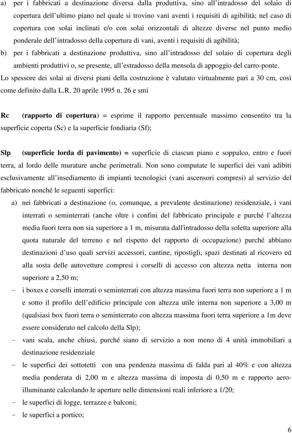 destinazione produttiva, sino all intradosso del solaio di copertura degli ambienti produttivi o, se presente, all estradosso della mensola di appoggio del carro-ponte.