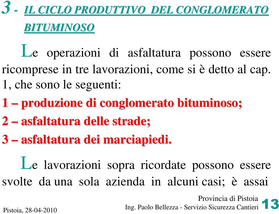 1, che sono le seguenti: 1 produzione di conglomerato bituminoso; 2 asfaltatura delle strade; 3