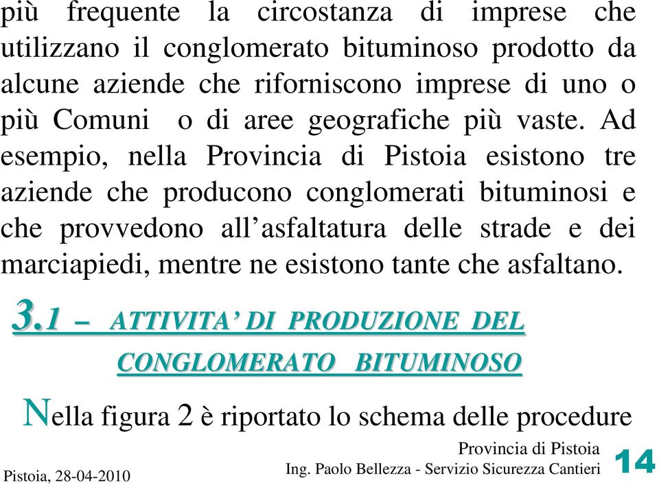 Ad esempio, nella esistono tre aziende che producono conglomerati bituminosi e che provvedono all asfaltatura delle strade e dei