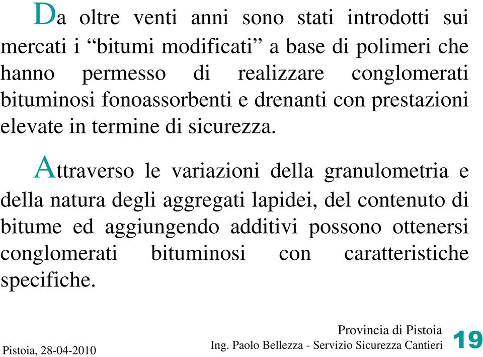 Attraverso le variazioni della granulometria e della natura degli aggregati lapidei, del contenuto di bitume ed