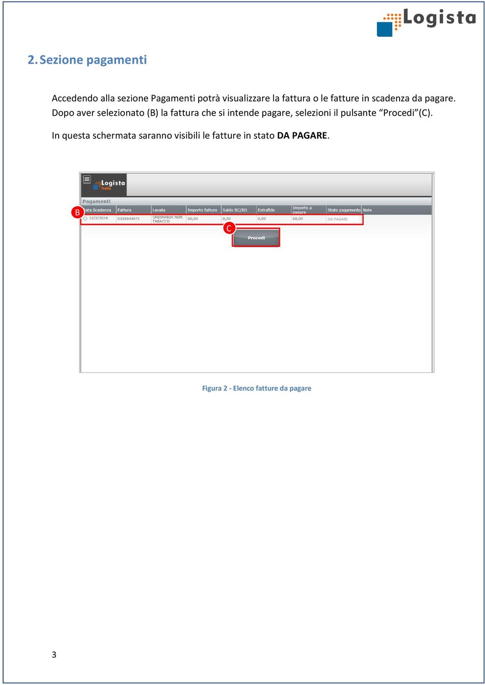 Dopo aver selezionato (B) la fattura che si intende pagare, selezioni il pulsante
