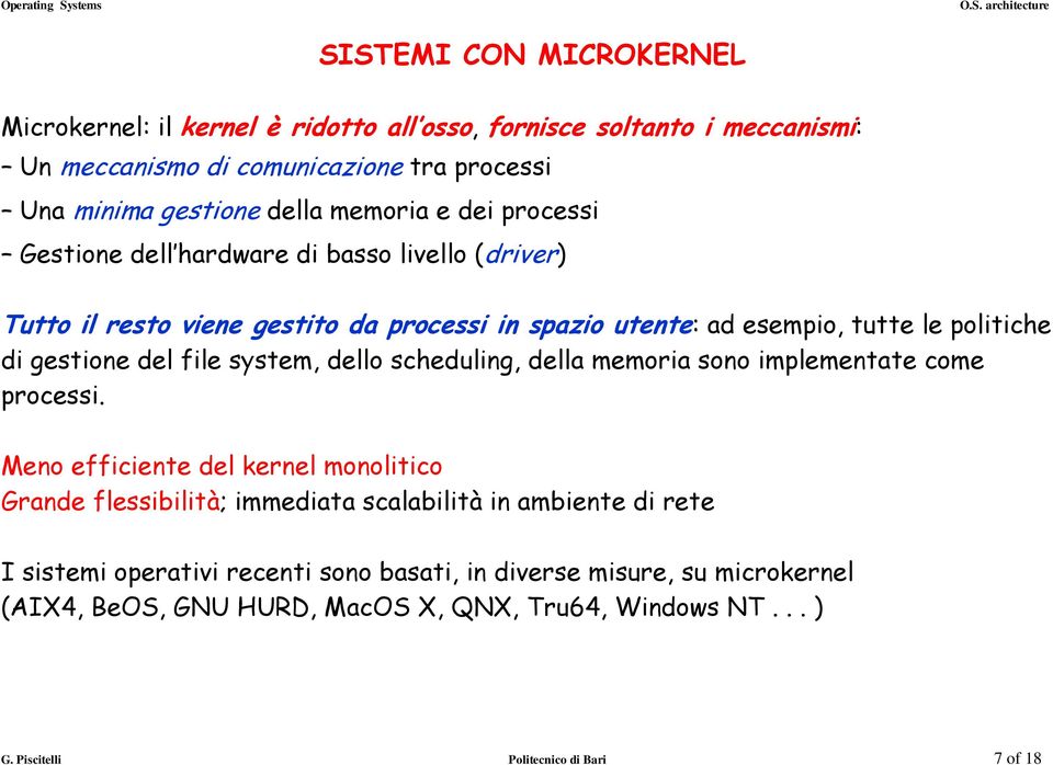 del file system, dello scheduling, della memoria sono implementate come processi.