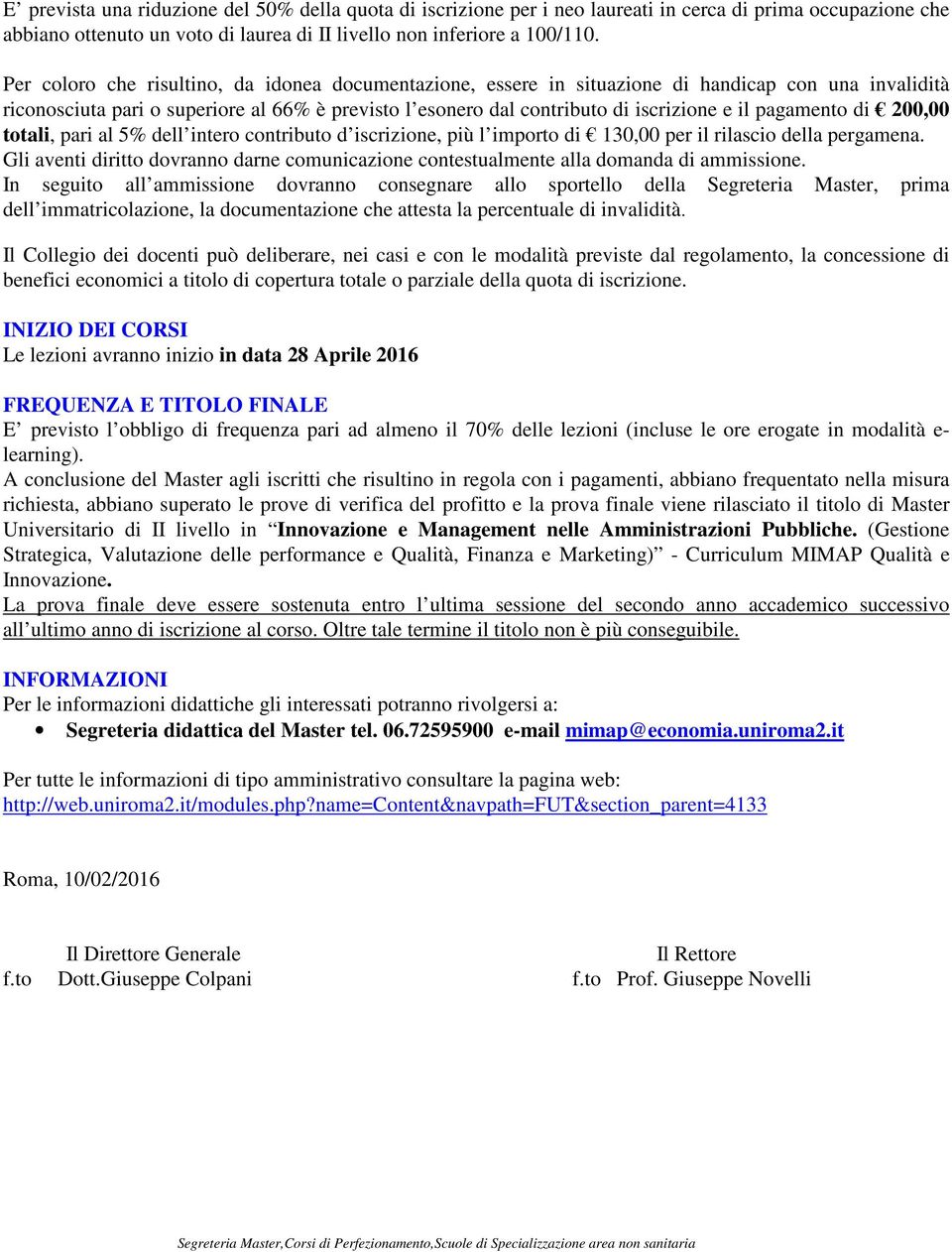 pagamento di 200,00 totali, pari al 5% dell intero contributo d iscrizione, più l importo di 130,00 per il rilascio della pergamena.