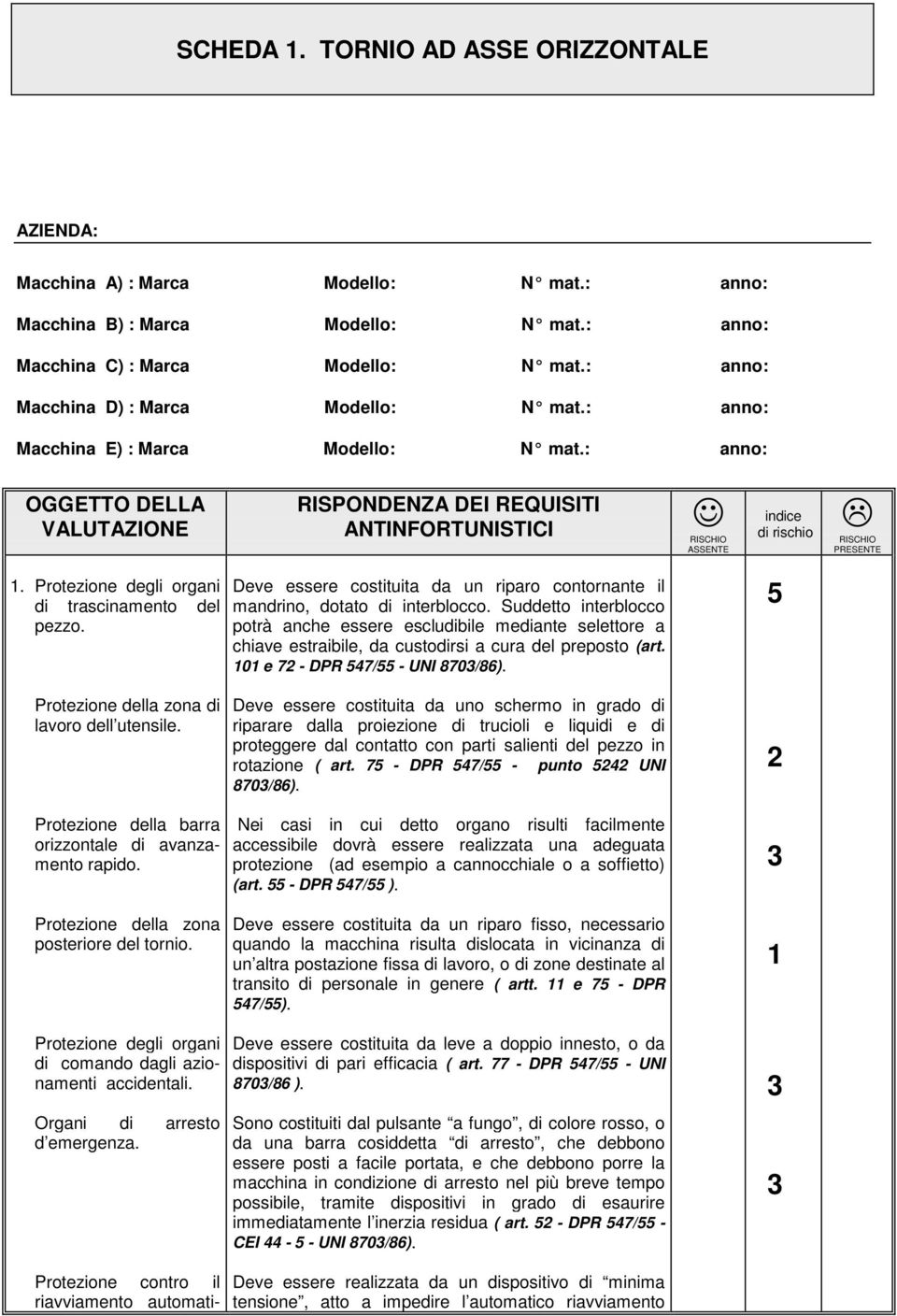 Suddetto interblocco potrà anche essere escludibile mediante selettore a chiave estraibile, da custodirsi a cura del preposto (art. 101 e 72 DPR 7 UNI 87086).