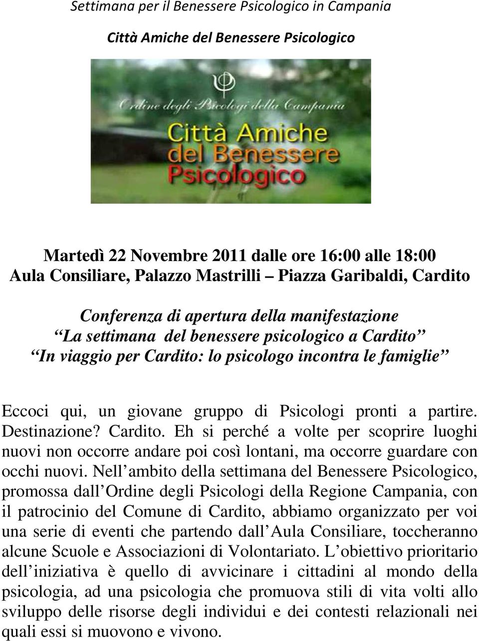 Psicologi pronti a partire. Destinazione? Cardito. Eh si perché a volte per scoprire luoghi nuovi non occorre andare poi così lontani, ma occorre guardare con occhi nuovi.