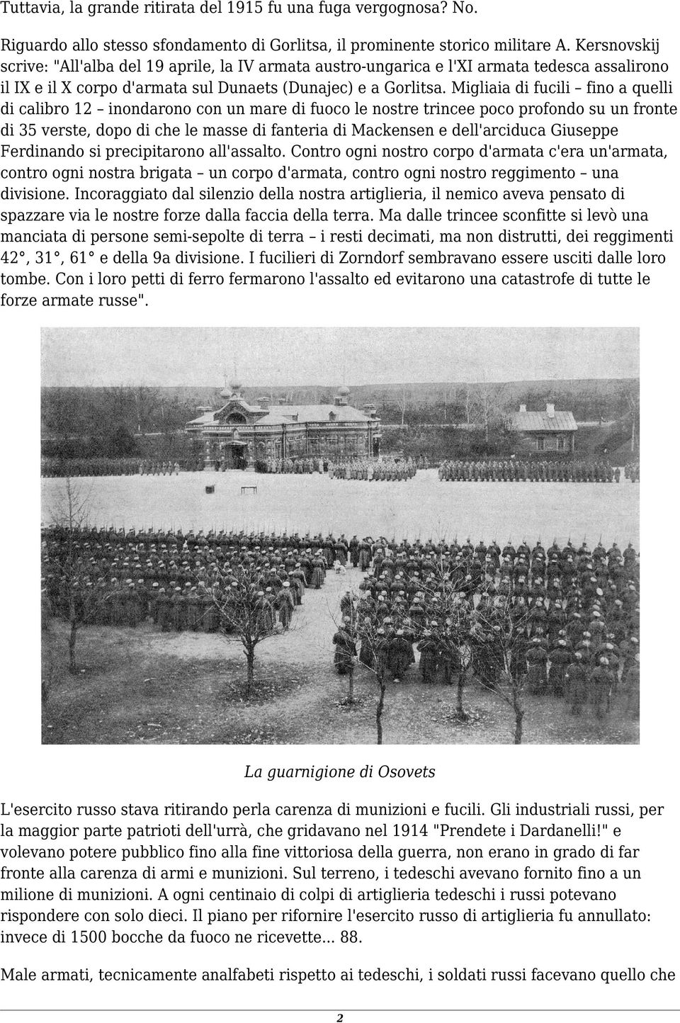 Migliaia di fucili fino a quelli di calibro 12 inondarono con un mare di fuoco le nostre trincee poco profondo su un fronte di 35 verste, dopo di che le masse di fanteria di Mackensen e dell'arciduca