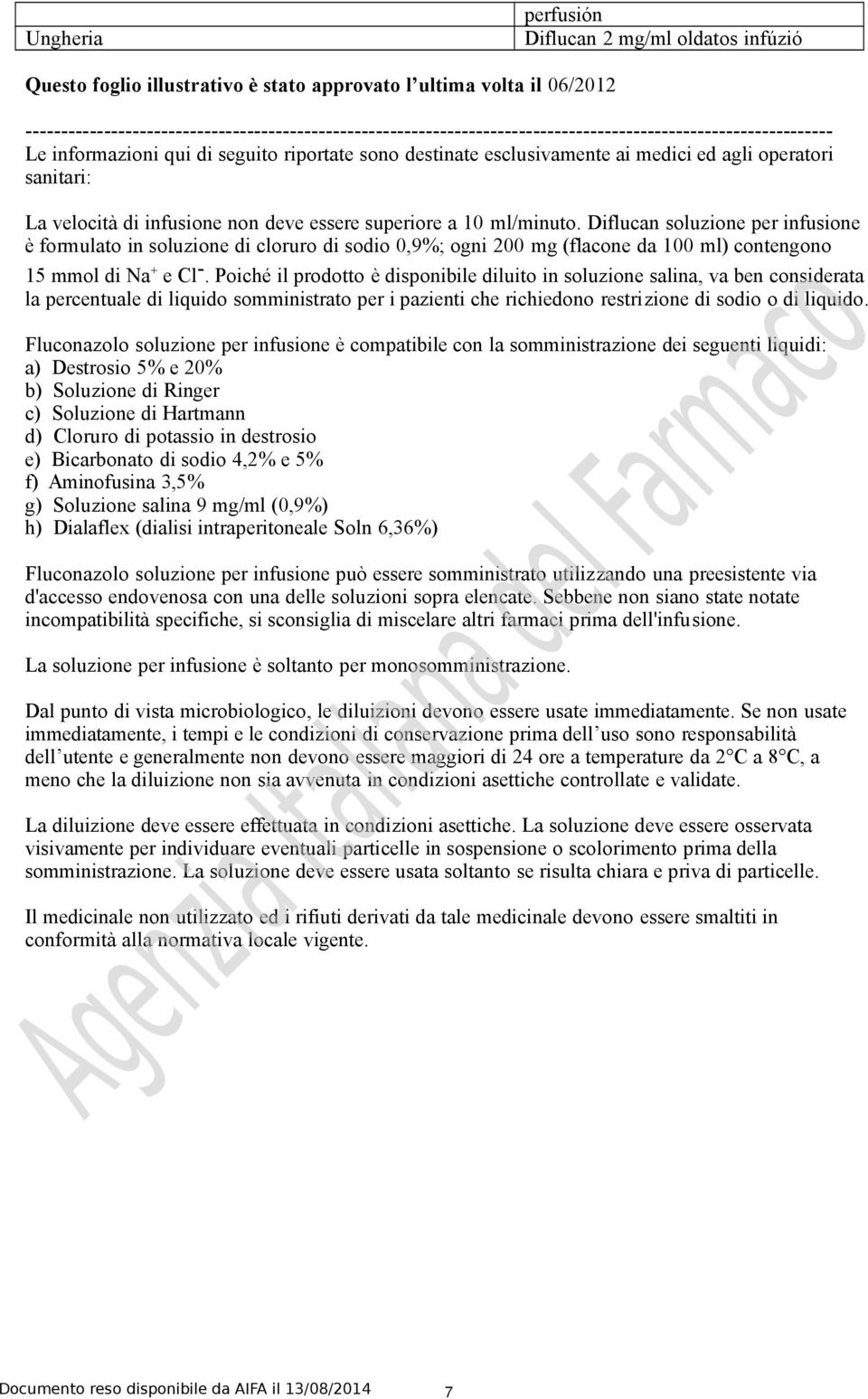 agli operatori sanitari: La velocità di infusione non deve essere superiore a 10 ml/minuto.