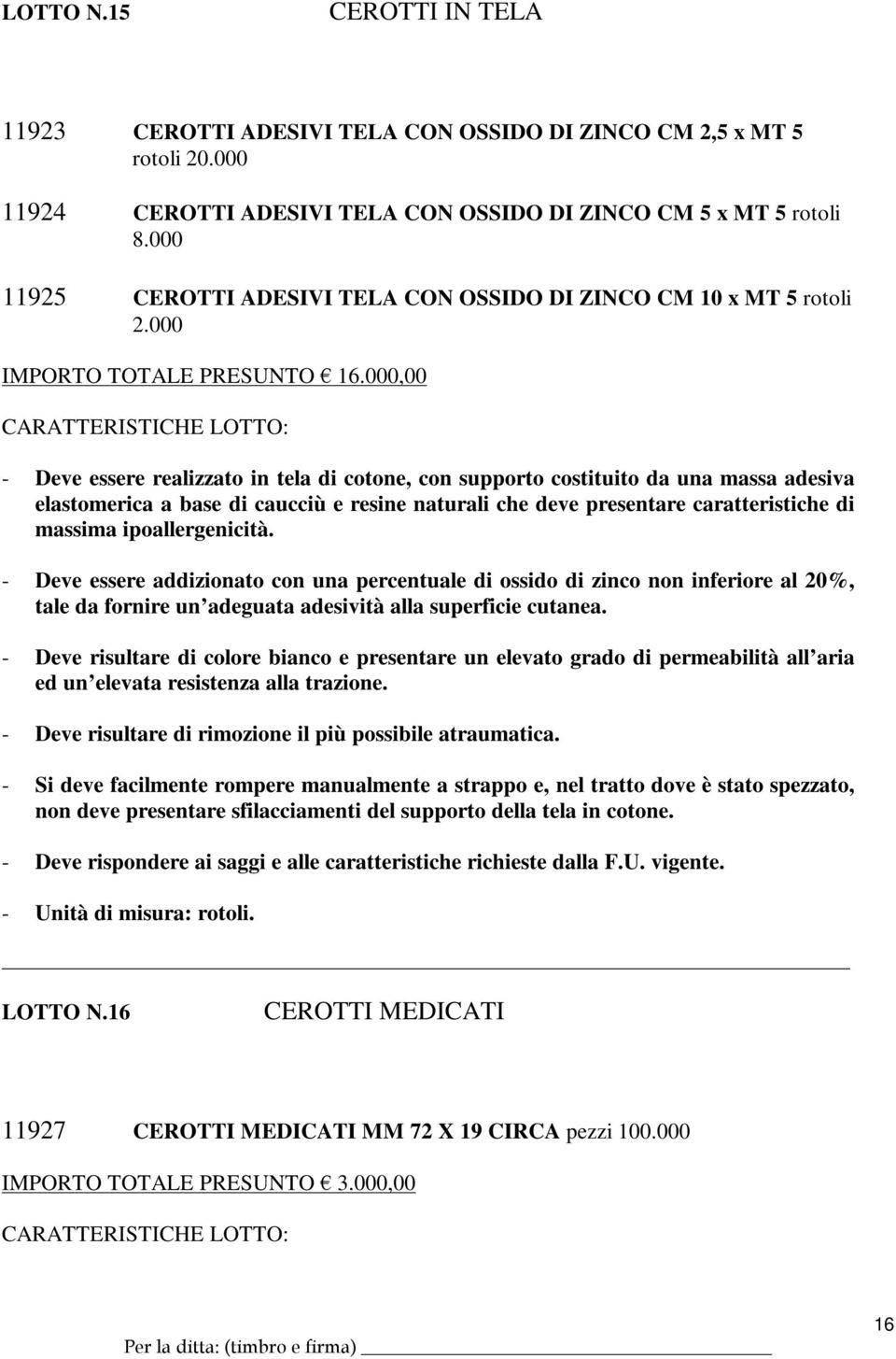 000,00 - Deve essere realizzato in tela di cotone, con supporto costituito da una massa adesiva elastomerica a base di caucciù e resine naturali che deve presentare caratteristiche di massima