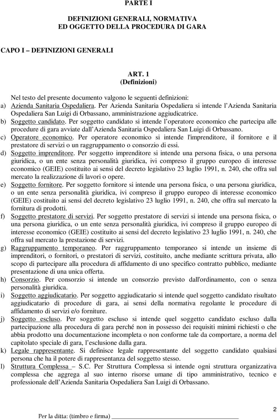 Per Azienda Sanitaria Ospedaliera si intende l Azienda Sanitaria Ospedaliera San Luigi di Orbassano, amministrazione aggiudicatrice. b) Soggetto candidato.