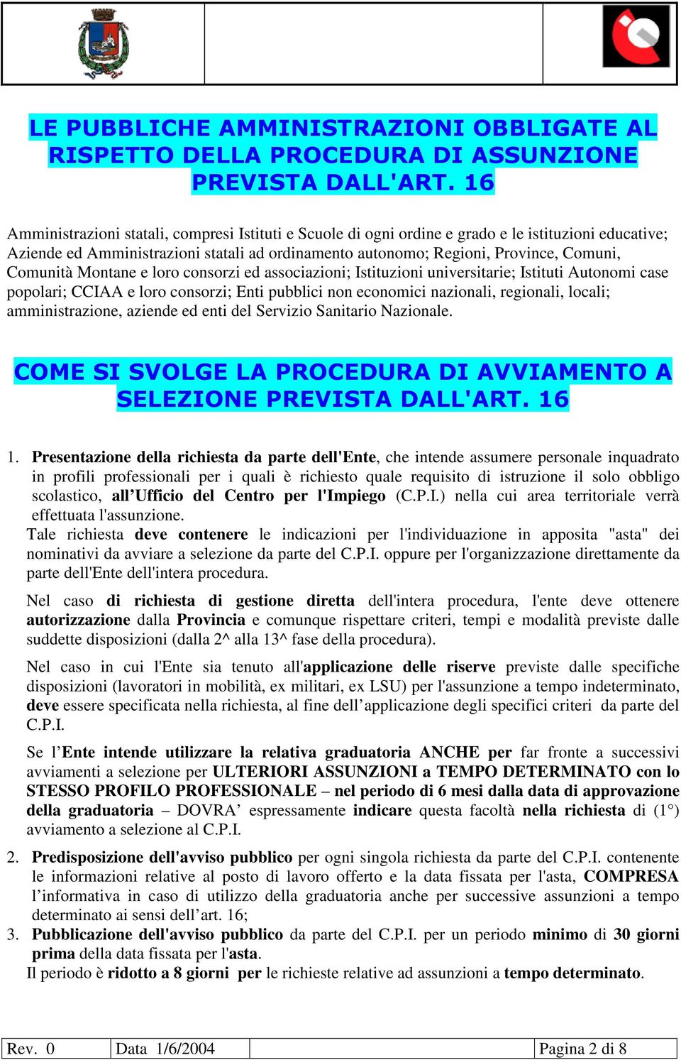 Comunità Montane e loro consorzi ed associazioni; Istituzioni universitarie; Istituti Autonomi case popolari; CCIAA e loro consorzi; Enti pubblici non economici nazionali, regionali, locali;