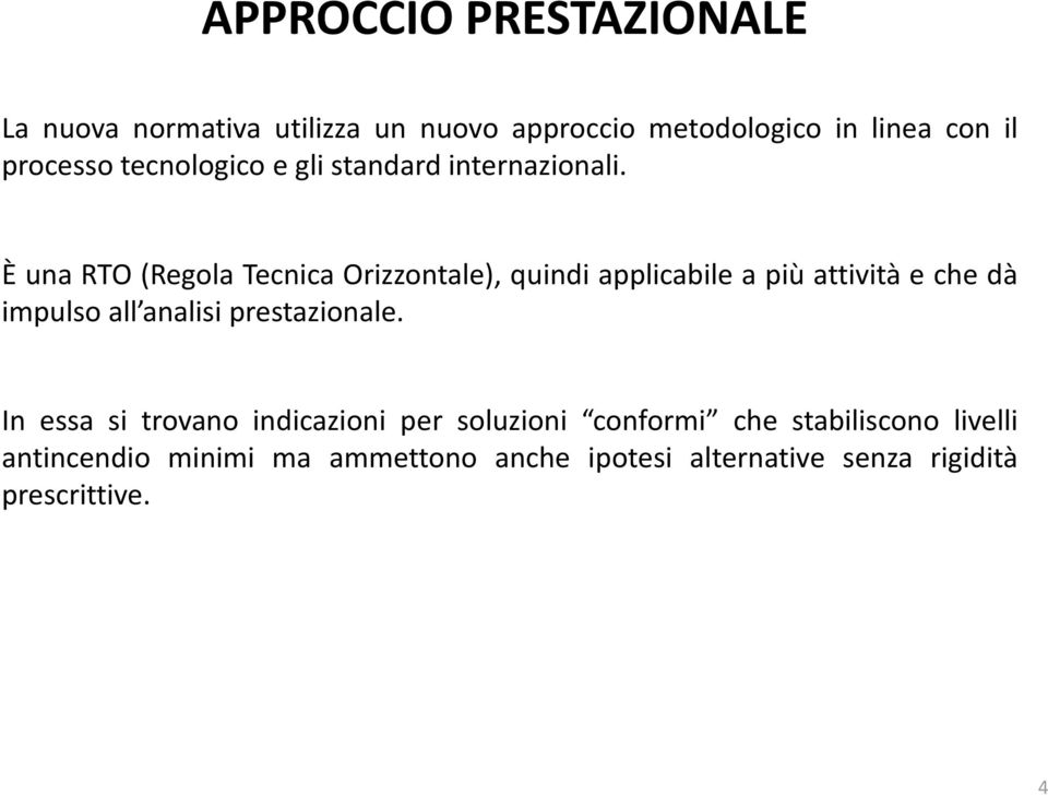 È una RTO (Regola Tecnica Orizzontale), quindi applicabile a più attività e che dà impulso all analisi