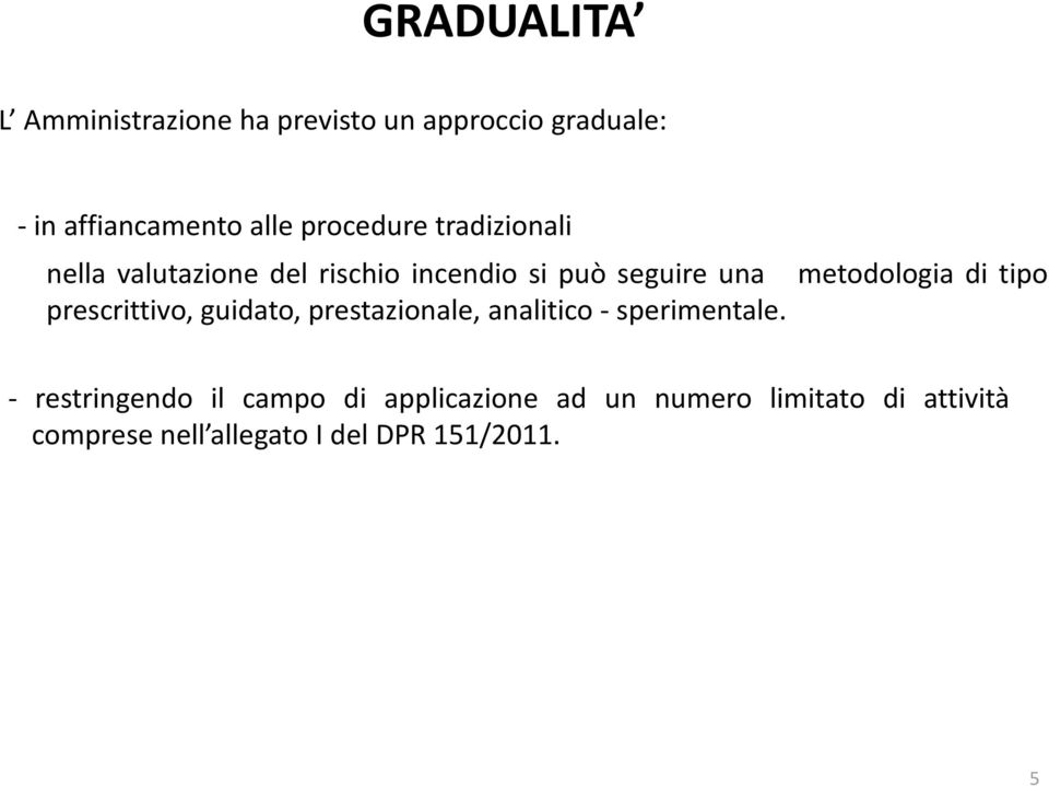 prescrittivo, guidato, prestazionale, analitico - sperimentale.