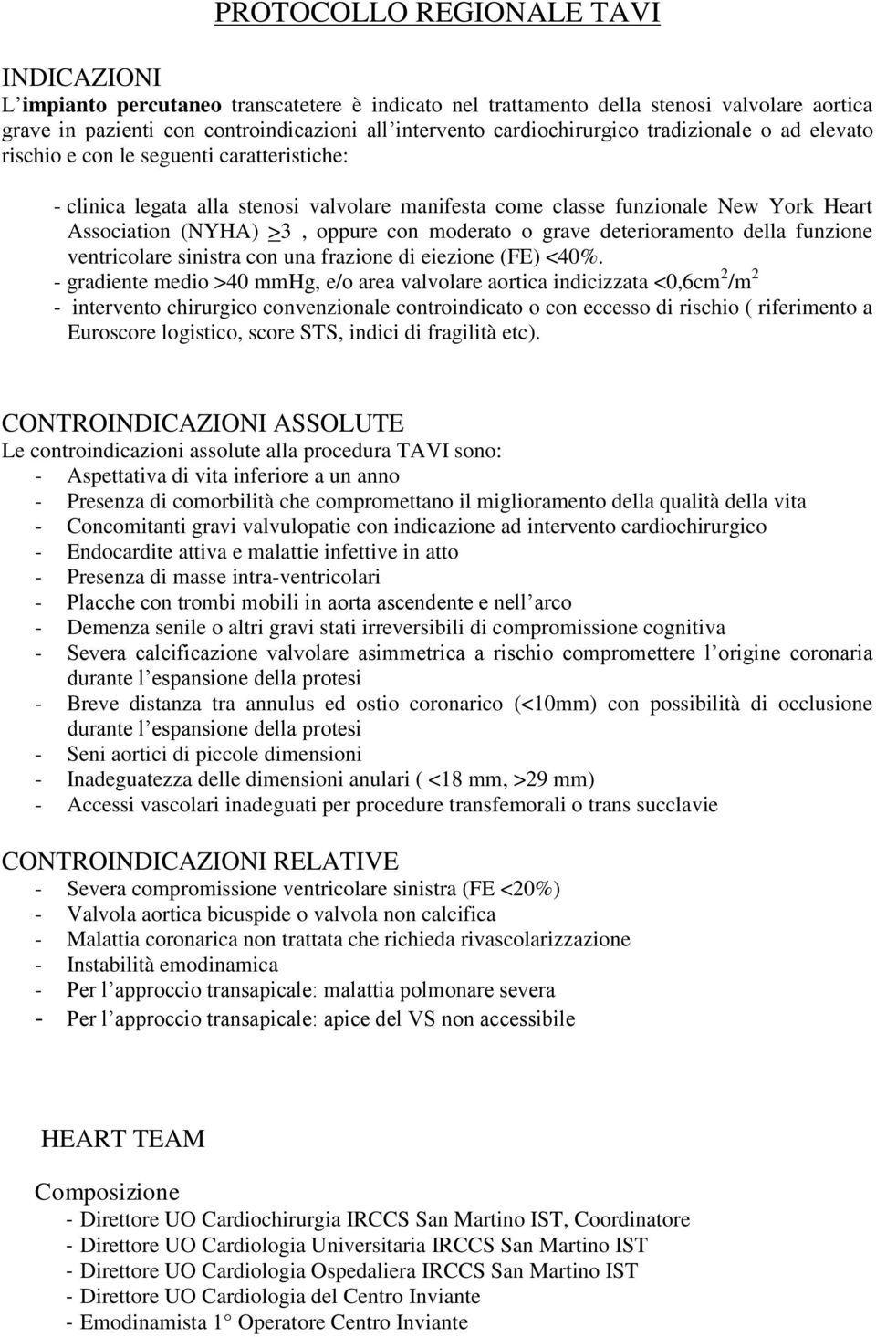 oppure con moderato o grave deterioramento della funzione ventricolare sinistra con una frazione di eiezione (FE) <40%.