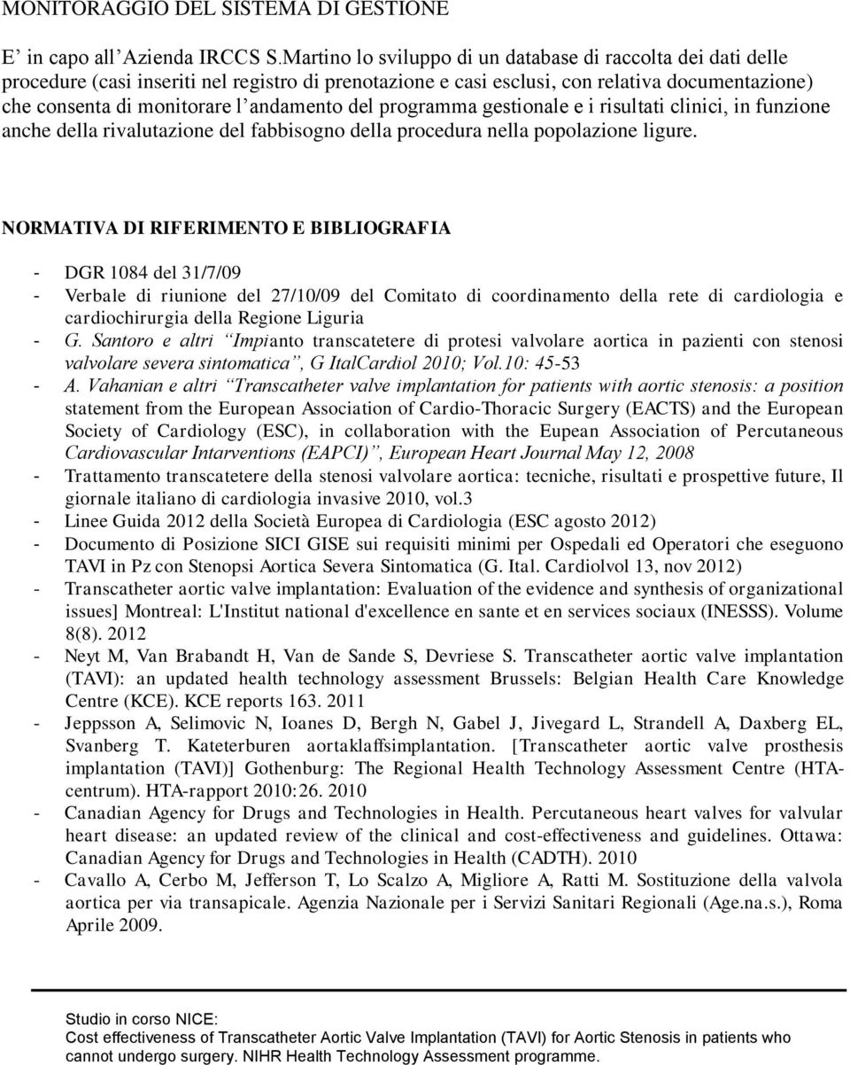 del programma gestionale e i risultati clinici, in funzione anche della rivalutazione del fabbisogno della procedura nella popolazione ligure.