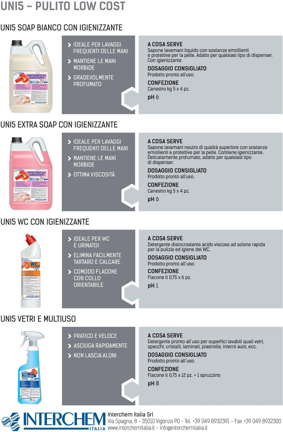 ph 6 UNI5 EXTRA SOAP CON IGIENIZZANTE IDEALE PER LAVAGGI FREQUENTI DELLE MANI MANTIENE LE MANI MORBIDE OTTIMA VISCOSITÀ Sapone lavamani neutro di qualità superiore con sostanze emollienti e