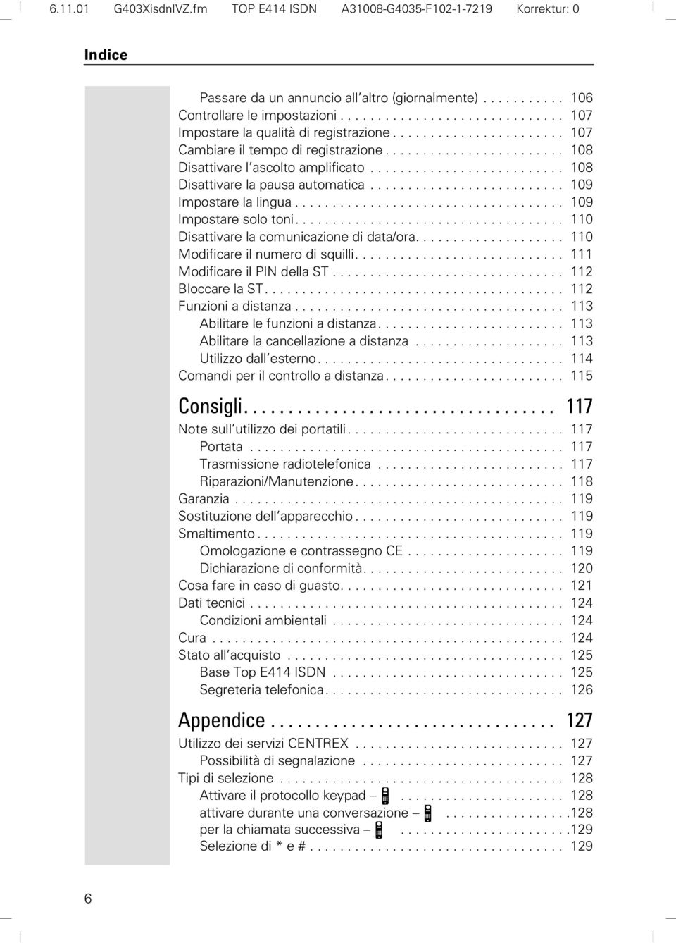 ......................... 108 Disattivare la pausa automatica.......................... 109 Impostare la lingua.................................... 109 Impostare solo toni.