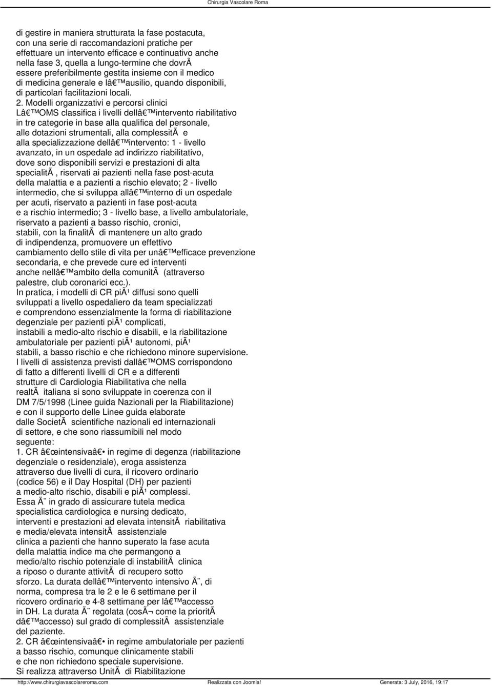 Modelli organizzativi e percorsi clinici Lâ OMS classifica i livelli dellâ intervento riabilitativo in tre categorie in base alla qualifica del personale, alle dotazioni strumentali, alla complessitã