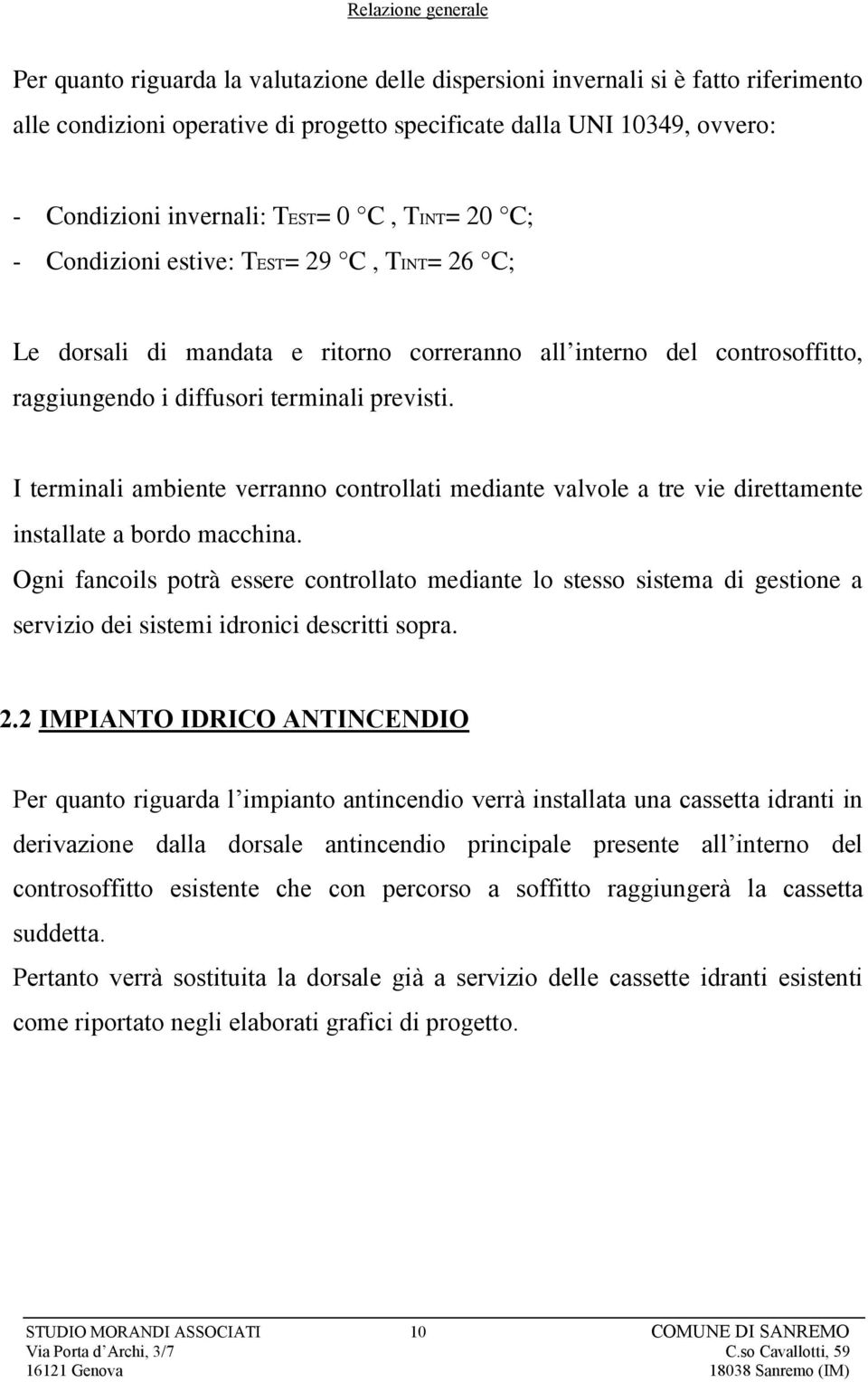 I terminali ambiente verranno controllati mediante valvole a tre vie direttamente installate a bordo macchina.