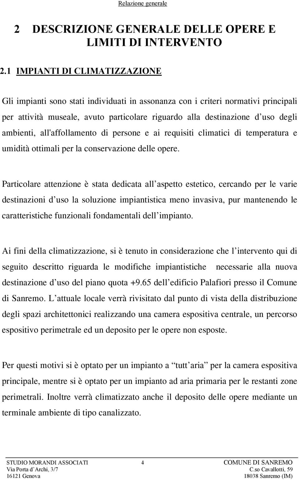 ambienti, all'affollamento di persone e ai requisiti climatici di temperatura e umidità ottimali per la conservazione delle opere.