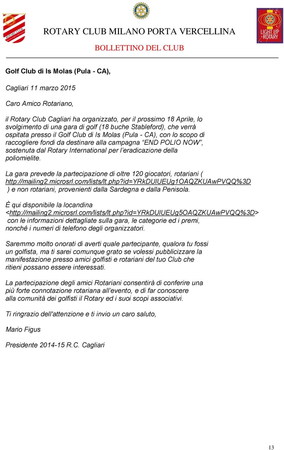 eradicazione della poliomielite. La gara prevede la partecipazione di oltre 120 giocatori, rotariani ( http://mailing2.microsrl.com/lists/lt.php?