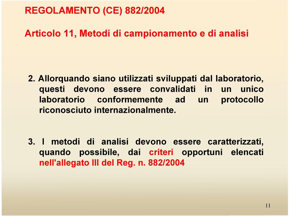 unico laboratorio conformemente ad un protocollo riconosciuto internazionalmente. 3.