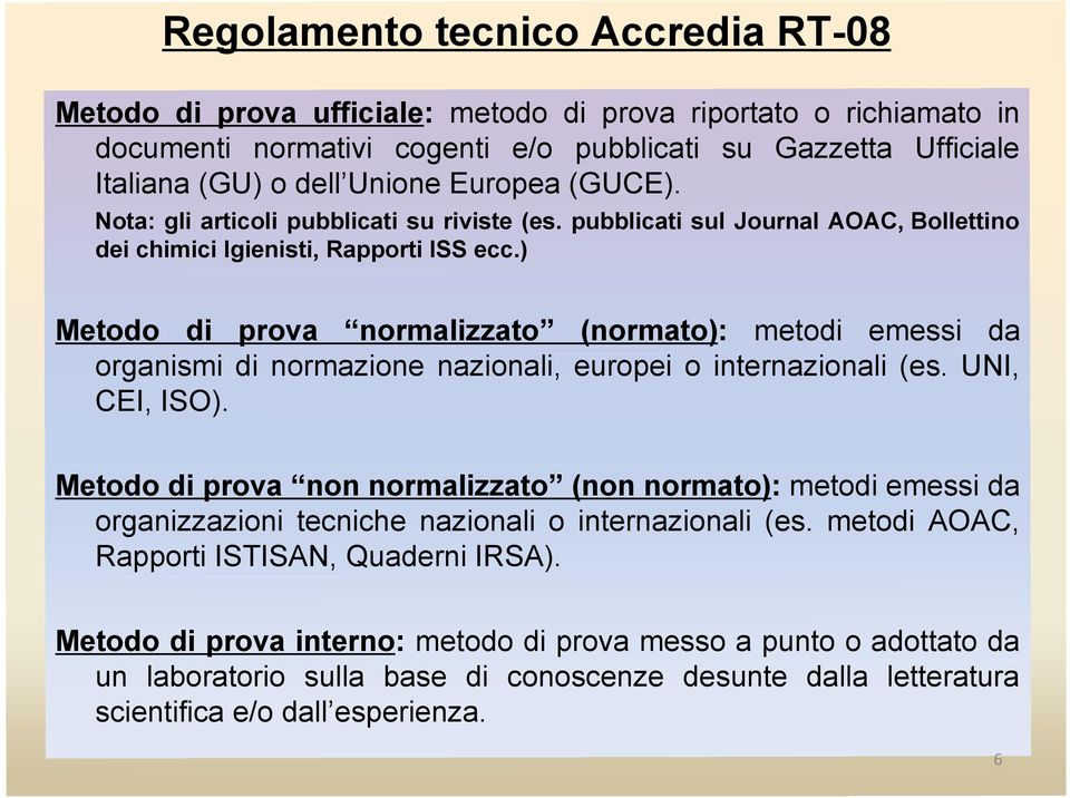 ) Metodo di prova normalizzato (normato): metodi emessi da organismi di normazione nazionali, europei o internazionali (es. UNI, CEI, ISO).