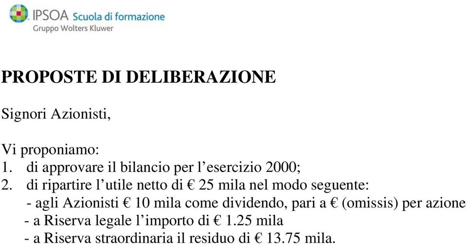 di ripartire l utile netto di 25 mila nel modo seguente: - agli Azionisti 0