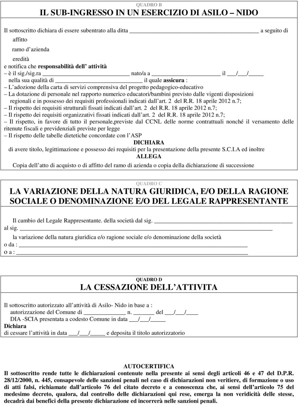 ra nato/a a il / / nella sua qualità di il quale assicura : L adozione della carta di servizi comprensiva del progetto pedagogico-educativo La dotazione di personale nel rapporto numerico