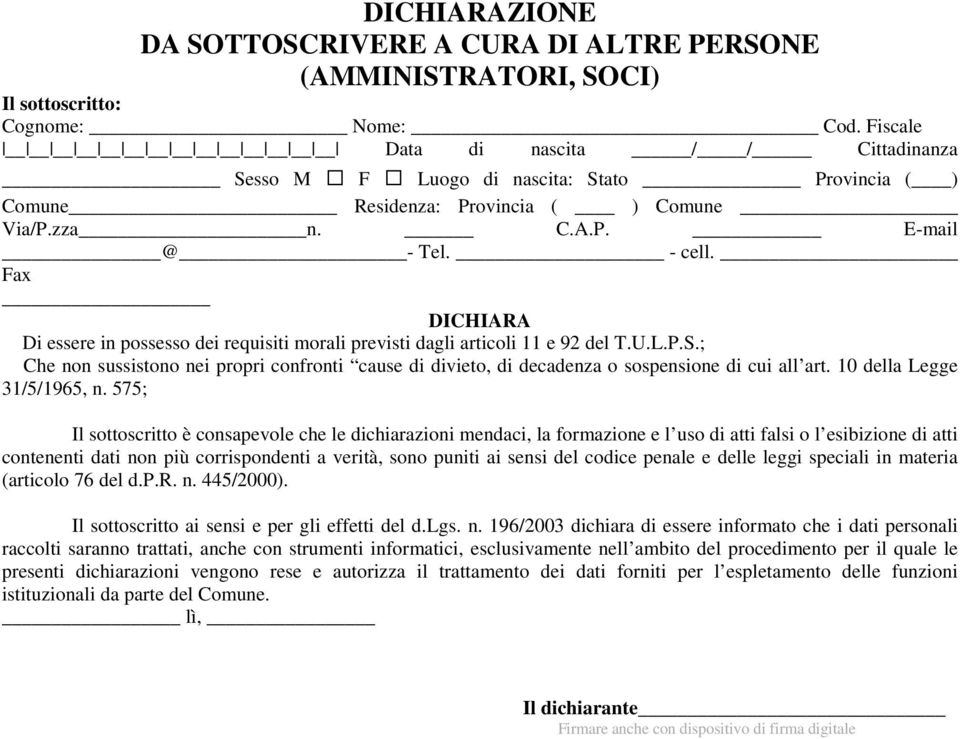 Fax Di essere in possesso dei requisiti morali previsti dagli articoli 11 e 92 del T.U.L.P.S.; Che non sussistono nei propri confronti cause di divieto, di decadenza o sospensione di cui all art.