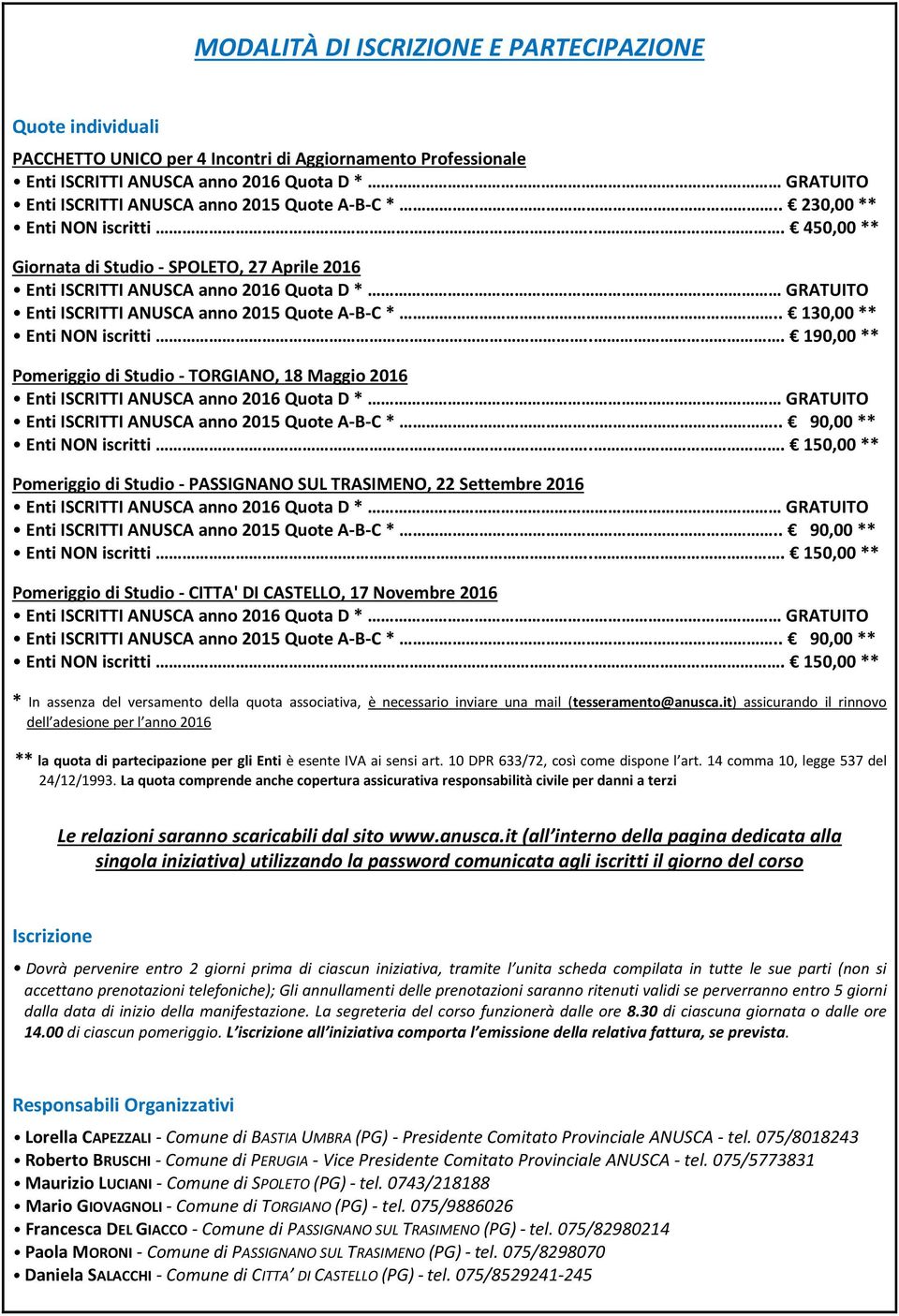 .. 190,00 ** Pomeriggio di Studio - TORGIANO, 18 Maggio 2016 Enti ISCRITTI ANUSCA anno 2015 Quote A-B-C *.. 90,00 ** Enti NON iscritti.