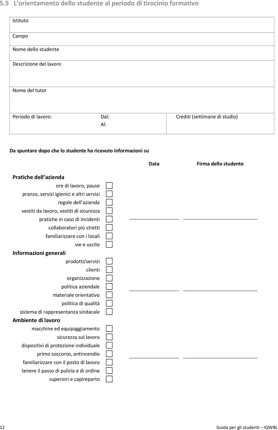 da lavoro, vestiti di sicurezza pratiche in caso di incidenti collaboratori più stretti familiarizzare con i locali vie e uscite Informazioni generali prodotti/servizi clienti organizzazione politica