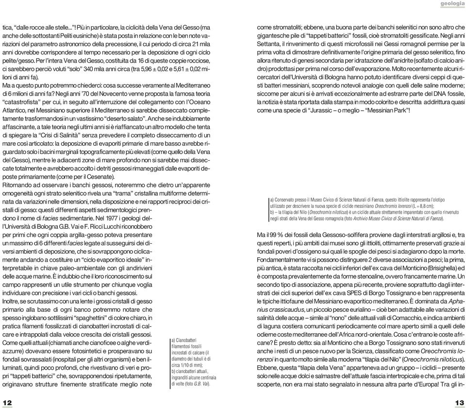 precessione, il cui periodo di circa 21 mila anni dovrebbe corrispondere al tempo necessario per la deposizione di ogni ciclo pelite/gesso.