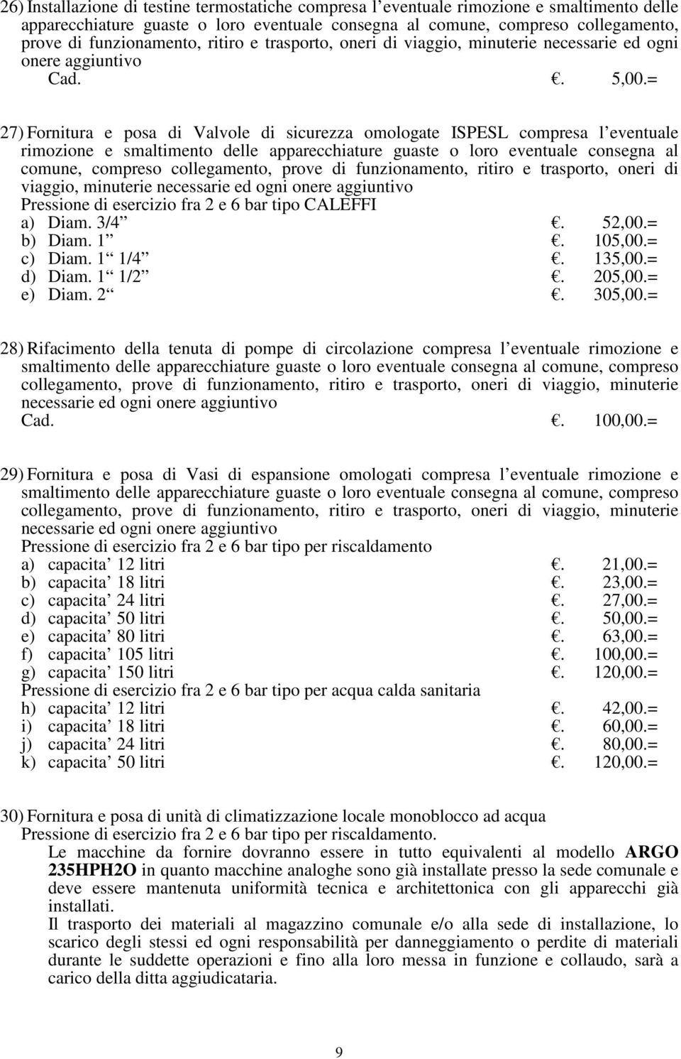 = 27) Fornitura e posa di Valvole di sicurezza omologate ISPESL compresa l eventuale rimozione e smaltimento delle apparecchiature guaste o loro eventuale consegna al comune, compreso collegamento,